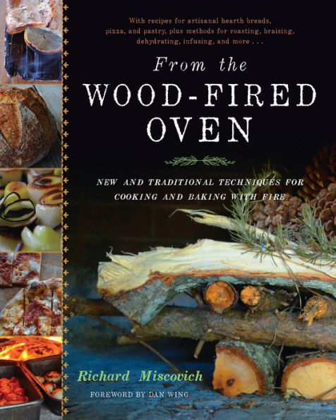 From the Wood-Fired Oven: New and Traditional Techniques for Cooking Baking with Fire
