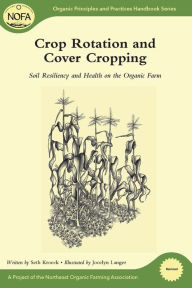 Title: Crop Rotation and Cover Cropping: Soil Resiliency and Health on the Organic Farm, Author: Seth Kroeck