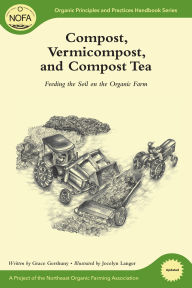 Title: Compost, Vermicompost and Compost Tea: Feeding the Soil on the Organic Farm, Author: Grace Gershuny
