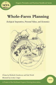 Title: Whole-Farm Planning: Ecological Imperatives, Personal Values, and Economics, Author: Elizabeth Henderson