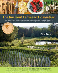 Title: The Resilient Farm and Homestead: An Innovative Permaculture and Whole Systems Design Approach, Author: Ben Falk