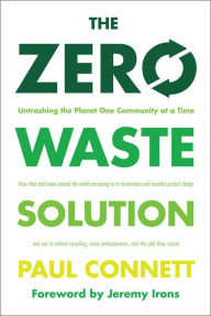 Title: The Zero Waste Solution: Untrashing the Planet One Community at a Time, Author: Paul Connett Ph.D.