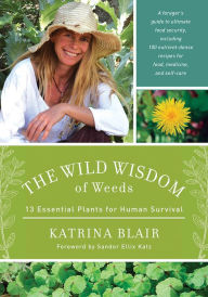 Title: The Wild Wisdom of Weeds: 13 Essential Plants for Human Survival, Author: Camila Gutierrez