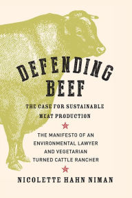 Title: Defending Beef: The Case for Sustainable Meat Production, Author: Nicolette Hahn Niman