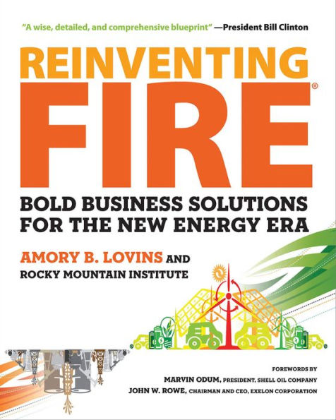 Reinventing Fire: Bold Business Solutions For The New Energy Era By ...