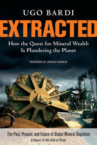 Title: Extracted: How the Quest for Mineral Wealth Is Plundering the Planet, Author: Ugo Bardi