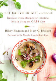 Title: The Heal Your Gut Cookbook: Nutrient-Dense Recipes for Intestinal Health Using the GAPS Diet, Author: Hilary Boynton