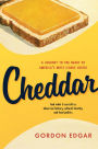 Cheddar: A Journey to the Heart of America's Most Iconic Cheese