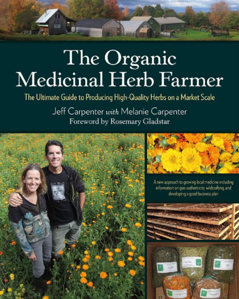 The Organic Medicinal Herb Farmer: The Ultimate Guide to Producing High-Quality Herbs on a Market Scale