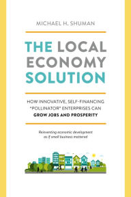 Title: The Local Economy Solution: How Innovative, Self-Financing 