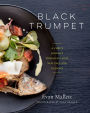Black Trumpet: A Chef's Journey Through Eight New England Seasons