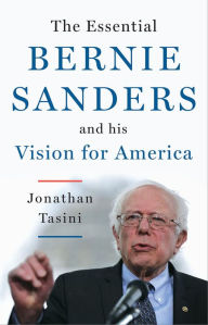 Title: The Essential Bernie Sanders and His Vision for America, Author: Jonathan Tasini