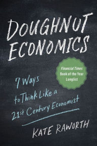 Title: Doughnut Economics: Seven Ways to Think Like a 21st-Century Economist, Author: Kate Raworth
