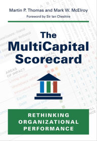 Title: The MultiCapital Scorecard: Rethinking Organizational Performance, Author: Martin P. Thomas MA