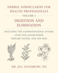 Title: Herbal Formularies for Health Professionals, Volume 1: Digestion and Elimination, including the Gastrointestinal System, Liver and Gallbladder, Urinary System, and the Skin, Author: Jill Stansbury