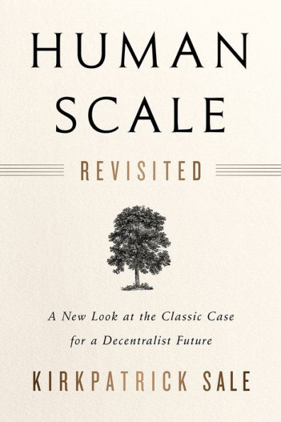 Human Scale Revisited: a New Look at the Classic Case for Decentralist Future