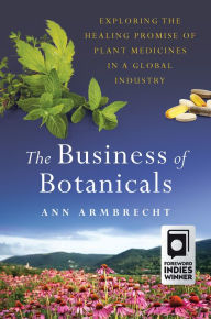 Book for download free The Business of Botanicals: Exploring the Healing Promise of Plant Medicines in a Global Industry (English Edition)  by Ann Armbrecht