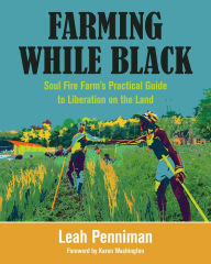 Free electronic pdf ebooks for download Farming While Black: Soul Fire Farm's Practical Guide to Liberation on the Land 9781603587617 by Leah Penniman, Karen Washington English version PDF FB2 PDB