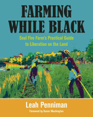 Ebook para download Farming While Black: Soul Fire Farm's Practical Guide to Liberation on the Land by Leah Penniman, Karen Washington (English Edition)