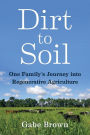 Dirt to Soil: One Family's Journey into Regenerative Agriculture