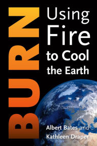 Title: Burn: Igniting a New Carbon Drawdown Economy to End the Climate Crisis, Author: Albert Bates
