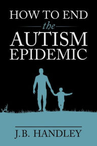 Download books online pdf free How to End the Autism Epidemic (English Edition) 9781603588256 by J.B. Handley CHM