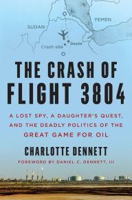 The Crash of Flight 3804: A Lost Spy, a Daughter's Quest, and the Deadly Politics of the Great Game for Oil