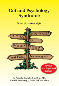 Title: Gut and Psychology Syndrome: Natural Treatment for Autism, Dyspraxia, A.D.D., Dyslexia, A.D.H.D., Depression, Schizophrenia, 2nd Edition, Author: Natasha Campbell-Mcbride MD