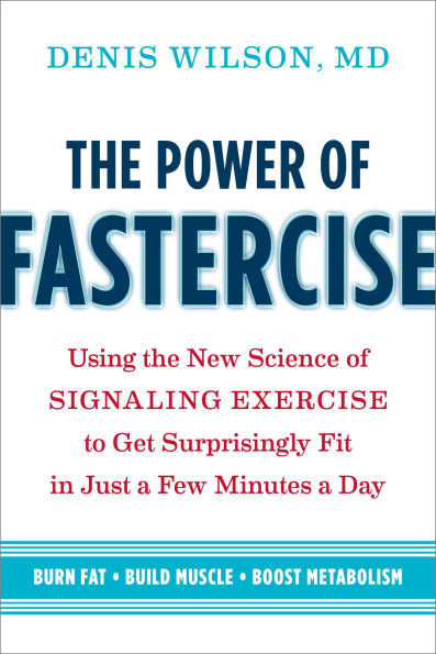 the Power of Fastercise: Using New Science Signaling Exercise to Get Surprisingly Fit Just a Few Minutes Day