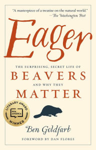 Title: Eager: The Surprising, Secret Life of Beavers and Why They Matter, Author: Ben Goldfarb
