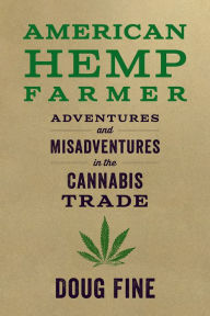 Free english ebook downloads American Hemp Farmer: Adventures and Misadventures in the Cannabis Trade 9781603589192 