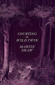 Title: Courting the Wild Twin, Author: Martin Shaw