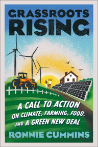 Title: Grassroots Rising: A Call to Action on Climate, Farming, Food, and a Green New Deal, Author: Ronnie Cummins