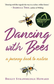 Free download mp3 books Dancing with Bees: A Journey Back to Nature 9781603589864 by Brigit Strawbridge Howard (English Edition) 