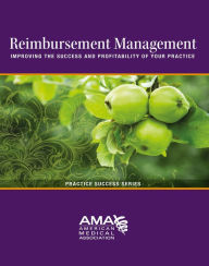 Title: Reimbursement Management: Improving the Success and Profitability of Your Practice, Author: American Medical Association American Medical Association