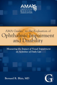 Title: AMA Guides to the Evaluation of Ophthalmic Impairment and Disability, Author: American Medical Association Bernard R. Blais