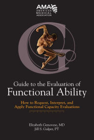 Title: Guide to the Evaluation of Functional Ability: How to Request, Interpret and Apply Functional Capacity Evaluations, Author: James B. Talmage MD