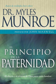 Title: El Principio de la Paternidad: La prioridad, posición y función del Varón, Author: Myles Munroe