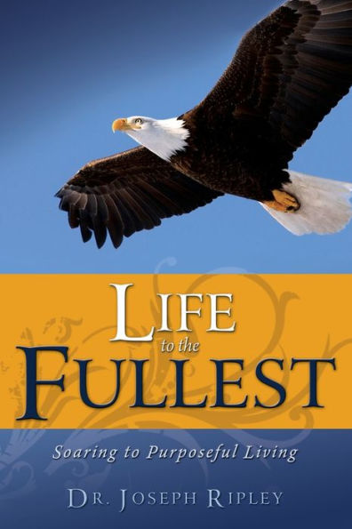 Life to the Fullest: Soaring Purposeful Living