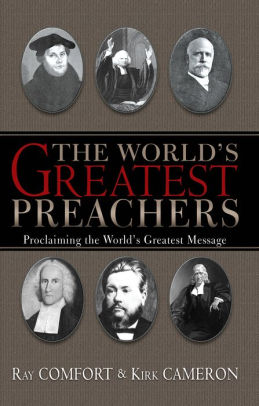The World S Greatest Preachers By Kirk Cameron Ray Comfort