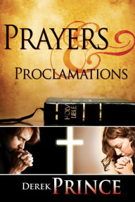 Title: Prayers & Proclamations: How to Use the Bible as the Authority over Trials and Temptations, Author: Derek Prince