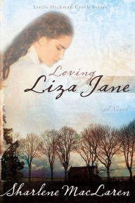 Title: Loving Liza Jane (Little Hickman Creek #1), Author: Sharlene MacLaren