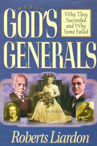 Title: God's Generals: Why They Succeeded and Why Some Fail (Spiritual Biographies of Smith Wigglesworth, Aimee Semple McPherson, William J. Seymour, and Kathryn Kuhlman), Author: Roberts Liardon