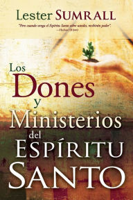 Title: Los dones y ministerios del Espíritu Santo, Author: Lester Sumrall