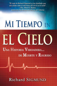 Title: Mi tiempo en el cielo: Una historia verdadera de muerte y regreso, Author: Richard Sigmund