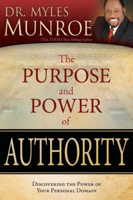 The Purpose And Power Of Authority By Myles Munroe Paperback Barnes Noble
