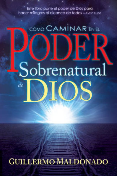 Cómo caminar en el poder sobrenatural de Dios