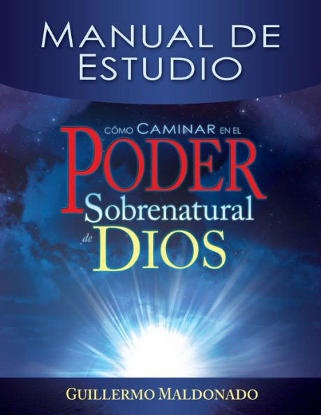 Cómo Caminar En El Poder Sobrenatural de Dios: Manual Estudio = How to Walk the Supernatural Power of God (Spanish Language Edition,
