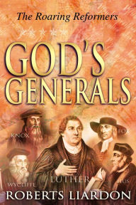 Title: God's Generals: The Roaring Reformers, Author: Roberts Liardon