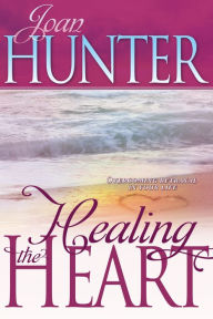Title: Healing the Heart: Overcoming Betrayal in Your Life, Author: Joan Hunter